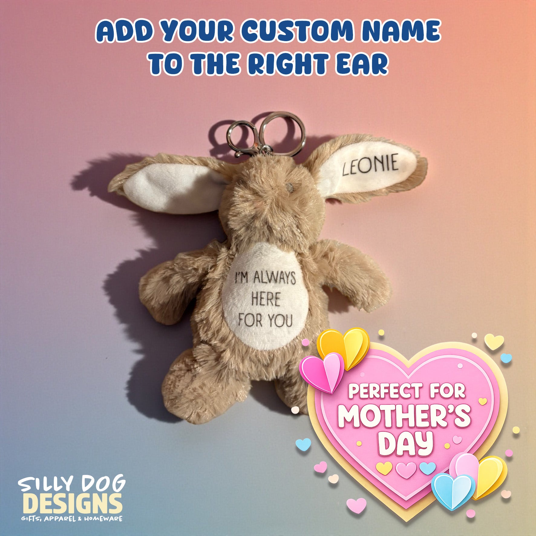 Silly Dog Designs - Personalised Bunny Keyring Plush – Custom Name Soft Toy – “I’m Always Here For You” Comfort Gift – Mother’s Day Keepsake for Mums, Children & Loved Ones